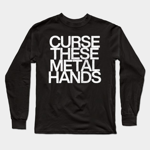 Curse These Metal Hands Long Sleeve T-Shirt by DankFutura